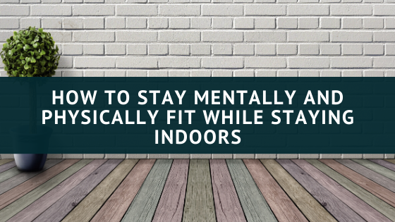 Nicholas Fainlight How To Stay Mentally And Physically Fit While Indoors