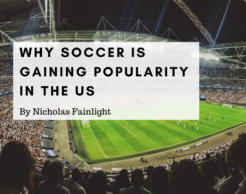 Nicholas Fainlight Why Soccer Is Gaining Popularity In The Us