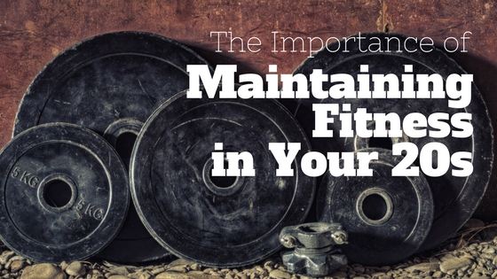 The Importance of Maintaining Fitness in Your 20s