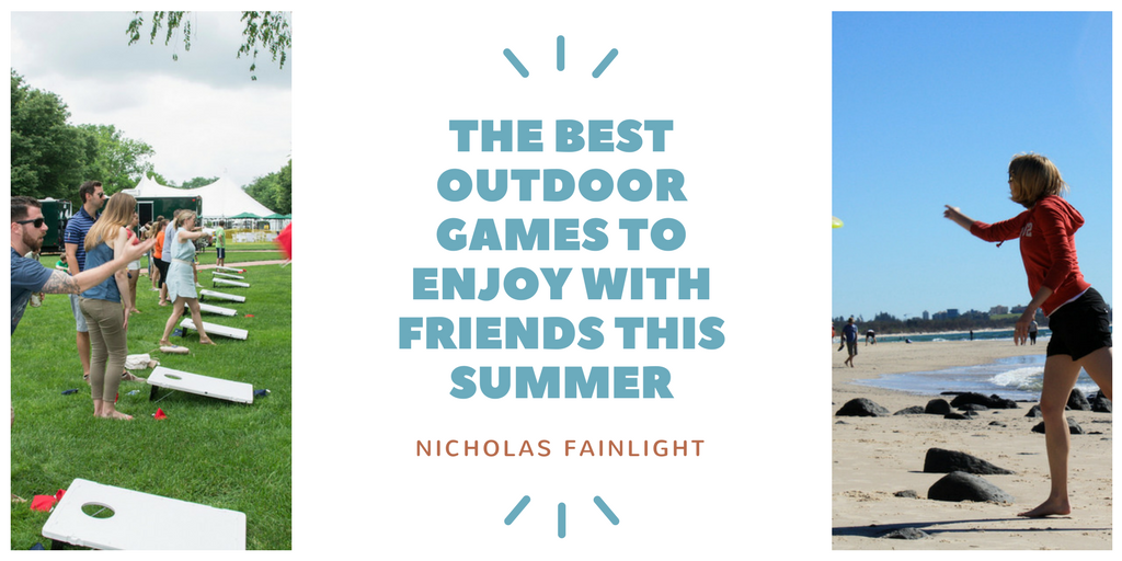Nicholas Fainlight: The Best Outdoor Games to Enjoy With Friends This Summer