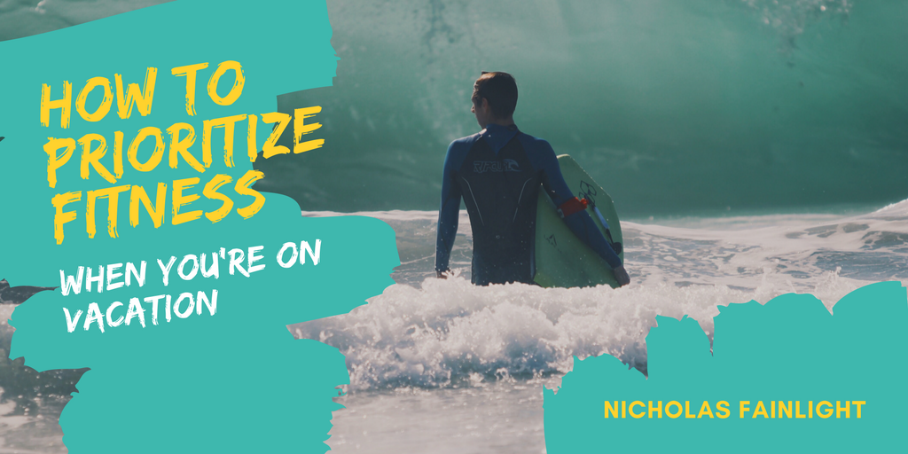Nicholas Fainlight: How to Prioritize Fitness When You're on Vacation
