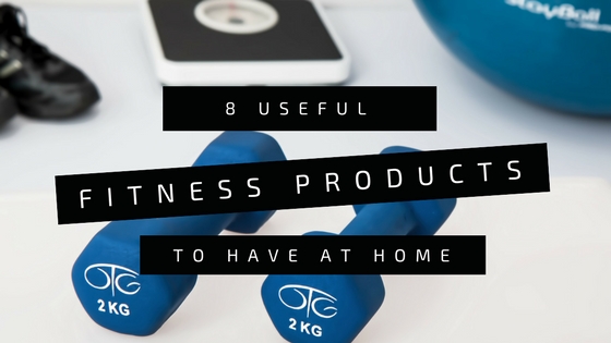 8 Useful Fitness Products to Have at Home